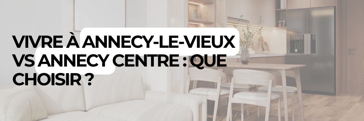 Vivre à Annecy-le-Vieux vs Annecy centre : que choisir ?