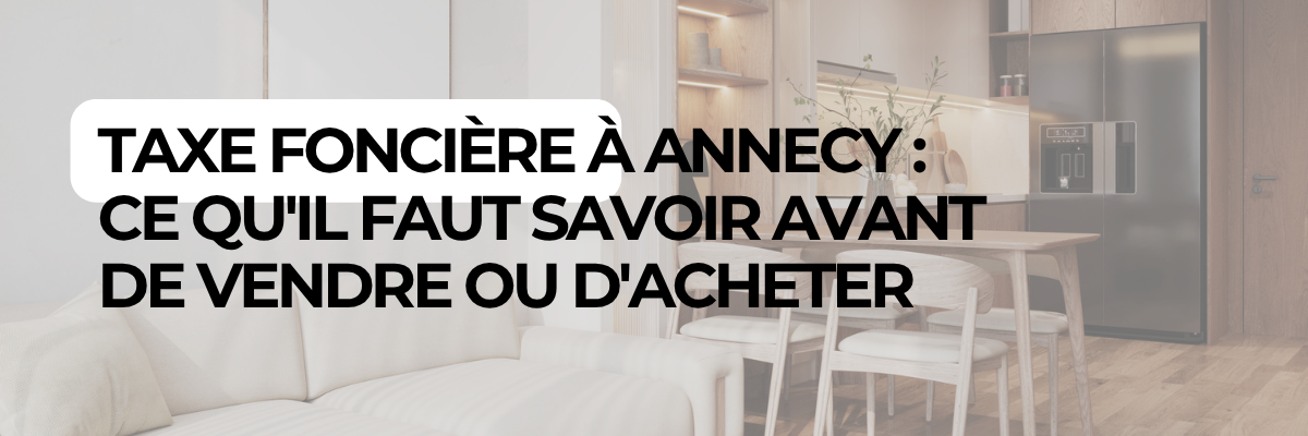 Taxe foncière à Annecy : ce qu'il faut savoir avant de vendre ou d'acheter